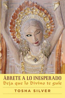 brete a Lo Inesperado (Outrageous Openness Spanish Edition): Deja Que Lo Divino Te Gue