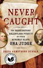 Never Caught: The Washingtons' Relentless Pursuit of Their Runaway Slave, Ona Judge Subscription