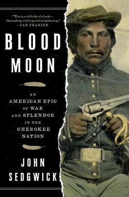 Blood Moon: An American Epic of War and Splendor in the Cherokee Nation