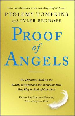 Proof of Angels: The Definitive Book on the Reality of Angels and the Surprising Role They Play in Each of Our Lives