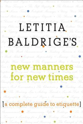 Letitia Baldrige's New Manners for New Times: A Complete Guide to Etiquette