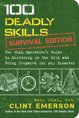 100 Deadly Skills: Survival Edition: The Seal Operative's Guide to Surviving in the Wild and Being Prepared for Any Disaster Subscription