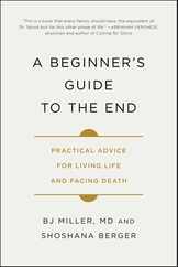 A Beginner's Guide to the End: Practical Advice for Living Life and Facing Death Subscription