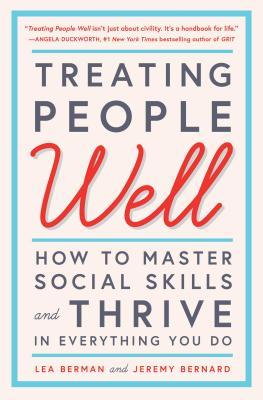 Treating People Well: How to Master Social Skills and Thrive in Everything You Do