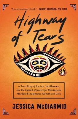 Highway of Tears: A True Story of Racism, Indifference, and the Pursuit of Justice for Missing and Murdered Indigenous Women and Girls