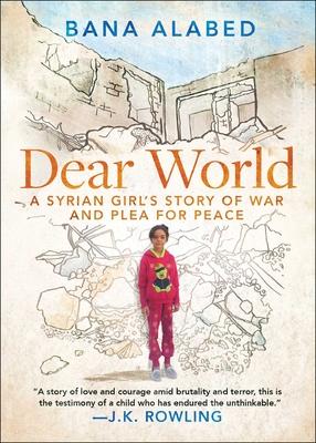 Dear World: A Syrian Girl's Story of War and Plea for Peace