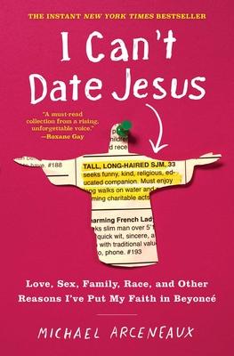 I Can't Date Jesus: Love, Sex, Family, Race, and Other Reasons I've Put My Faith in Beyonc