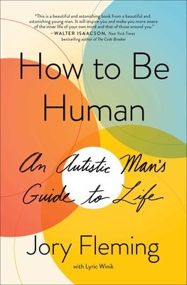 How to Be Human: An Autistic Man's Guide to Life