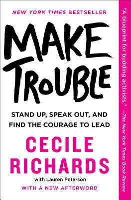 Make Trouble: Standing Up, Speaking Out, and Finding the Courage to Lead