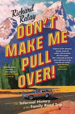 Don't Make Me Pull Over!: An Informal History of the Family Road Trip