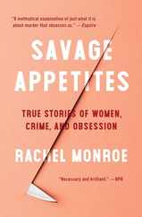 Savage Appetites: True Stories of Women, Crime, and Obsession Subscription