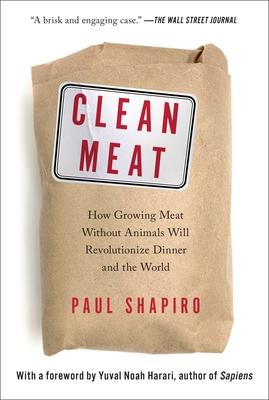 Clean Meat: How Growing Meat Without Animals Will Revolutionize Dinner and the World