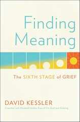 Finding Meaning: The Sixth Stage of Grief Subscription