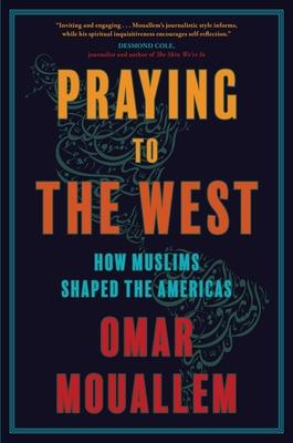 Praying to the West: How Muslims Shaped the Americas