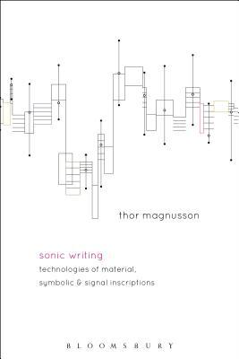 Sonic Writing: Technologies of Material, Symbolic, and Signal Inscriptions