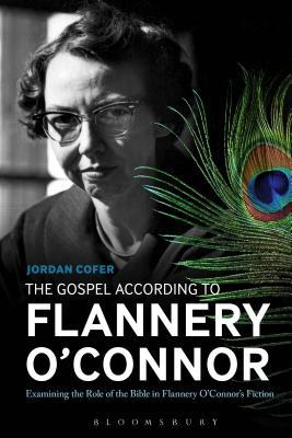 The Gospel According to Flannery O'Connor: Examining the Role of the Bible in Flannery O'Connor's Fiction