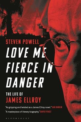 Love Me Fierce in Danger: The Life of James Ellroy