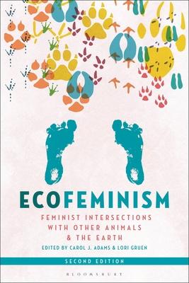 Ecofeminism, Second Edition: Feminist Intersections with Other Animals and the Earth