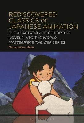Rediscovered Classics of Japanese Animation: The Adaptation of Children's Novels into the World Masterpiece Theater Series Subscription