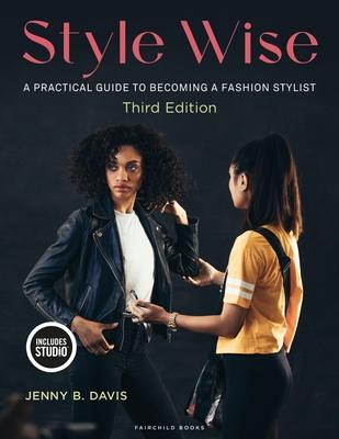 Style Wise: A Practical Guide to Becoming a Fashion Stylist