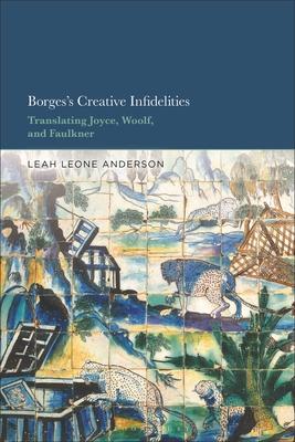 Borges's Creative Infidelities: Translating Joyce, Woolf and Faulkner