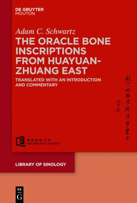 The Oracle Bone Inscriptions from Huayuanzhuang East: Translated with an Introduction and Commentary