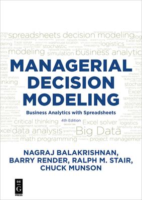 Managerial Decision Modeling: Business Analytics with Spreadsheets, Fourth Edition