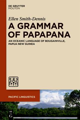 A Grammar of Papapana: An Oceanic Language of Bougainville, Papua New Guinea