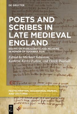 Poets and Scribes in Late Medieval England: Essays on Manuscripts and Meaning in Honor of Susanna Fein