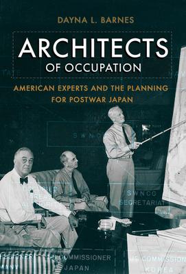 Architects of Occupation: American Experts and Planning for Postwar Japan