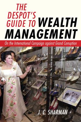 The Despot's Guide to Wealth Management: On the International Campaign Against Grand Corruption