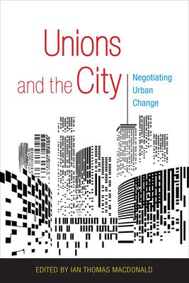 Unions and the City: Negotiating Urban Change