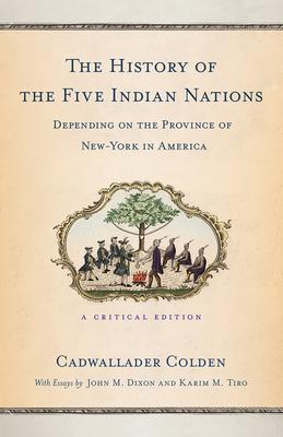 The History of the Five Indian Nations Depending on the Province of New-York in America: A Critical Edition