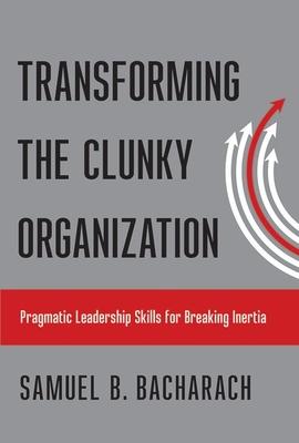 Transforming the Clunky Organization: Pragmatic Leadership Skills for Breaking Inertia Subscription