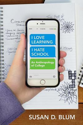 I Love Learning; I Hate School: An Anthropology of College