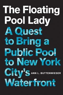 The Floating Pool Lady: A Quest to Bring a Public Pool to New York City's Waterfront