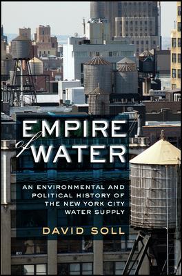 Empire of Water: An Environmental and Political History of the New York City Water Supply