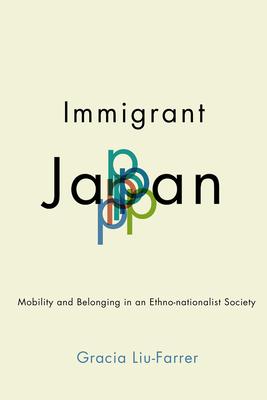 Immigrant Japan: Mobility and Belonging in an Ethno-Nationalist Society