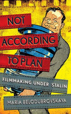 Not According to Plan: Filmmaking Under Stalin