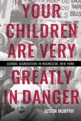 Your Children Are Very Greatly in Danger: School Segregation in Rochester, New York Subscription