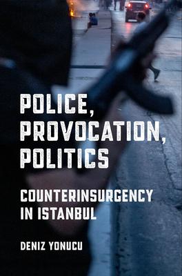 Police, Provocation, Politics: Counterinsurgency in Istanbul