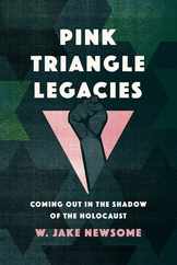 Pink Triangle Legacies: Coming Out in the Shadow of the Holocaust Subscription