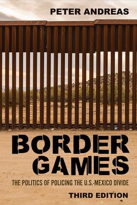 Border Games: The Politics of Policing the U.S.-Mexico Divide