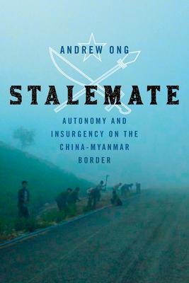 Stalemate: Autonomy and Insurgency on the China-Myanmar Border