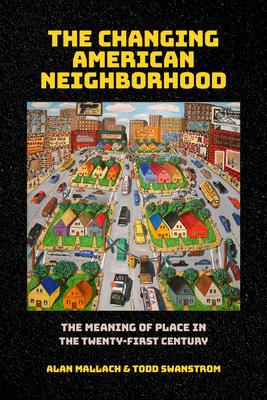 The Changing American Neighborhood: The Meaning of Place in the Twenty-First Century