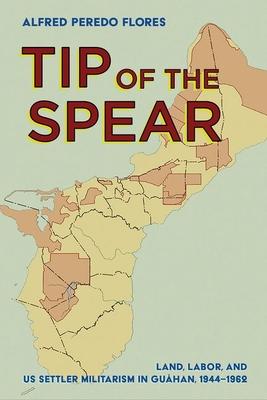 Tip of the Spear: Land, Labor, and Us Settler Militarism in Guhan, 1944-1962