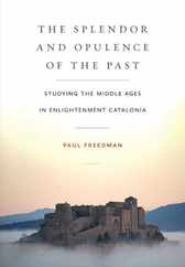 The Splendor and Opulence of the Past: Studying the Middle Ages in Enlightenment Catalonia Subscription