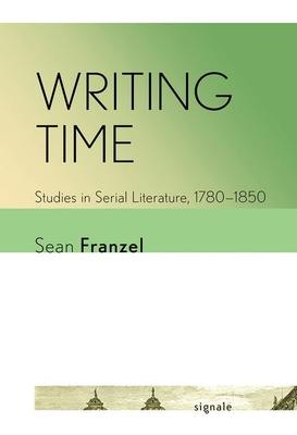 Writing Time: Studies in Serial Literature, 1780-1850