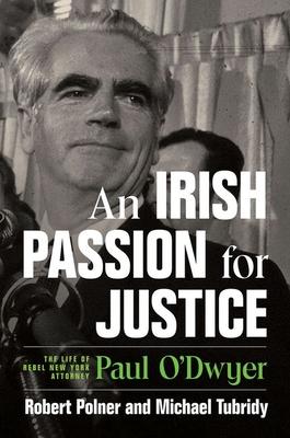 An Irish Passion for Justice: The Life of Rebel New York Attorney Paul O'Dwyer