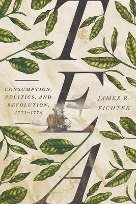 Tea: Consumption, Politics, and Revolution, 1773-1776